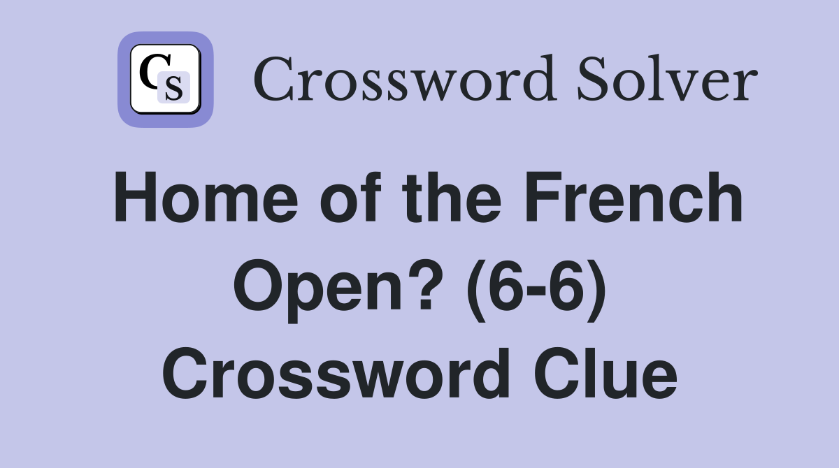 Home of the French Open? (66) Crossword Clue Answers Crossword Solver